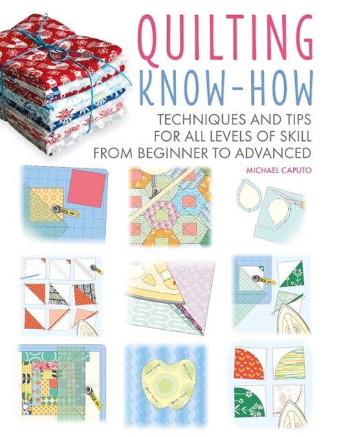 Quilting Know-How : Techniques and Tips for All Levels of Skill from Beginner to Advanced (Paperback)