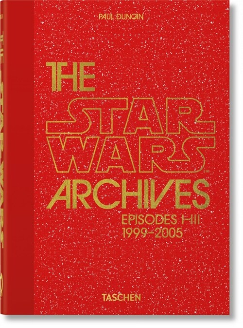 The Star Wars Archives. 1999-2005. 40th Ed. (Hardcover)
