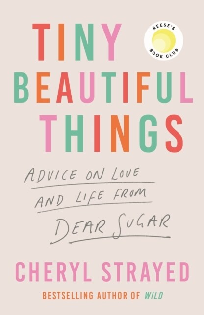 Tiny Beautiful Things : A Reese Witherspoon Book Club Pick soon to be a major series on Disney+ (Paperback, Main)