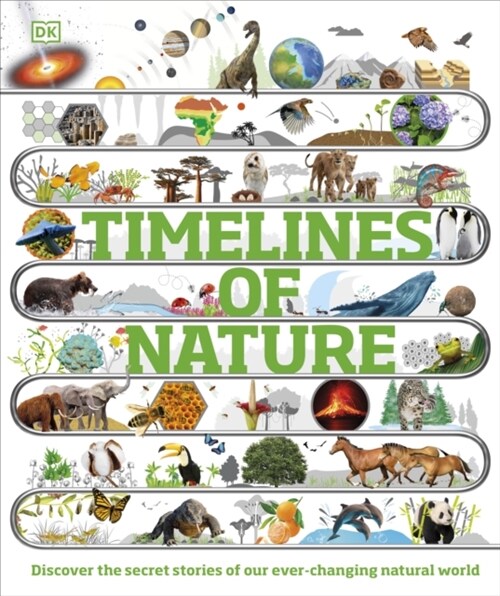 Timelines of Nature : Discover the Secret Stories of Our Ever-Changing Natural World (Hardcover)