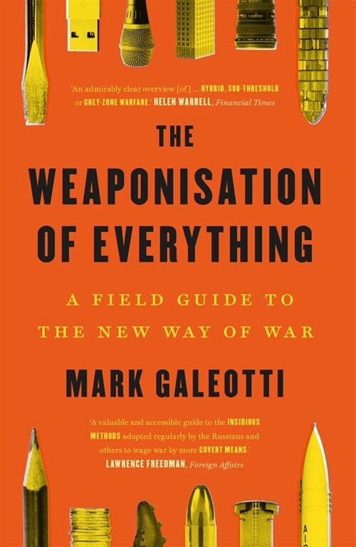 The Weaponisation of Everything: A Field Guide to the New Way of War (Paperback)