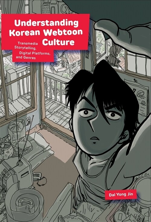 Understanding Korean Webtoon Culture: Transmedia Storytelling, Digital Platforms, and Genres (Hardcover)