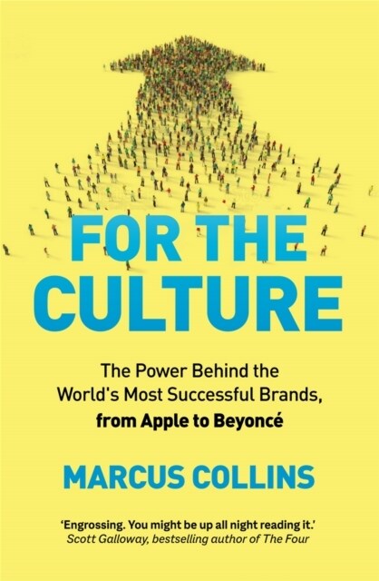 For the Culture : The Power Behind the Worlds Most Successful Brands, From Apple to Beyonce (Hardcover)