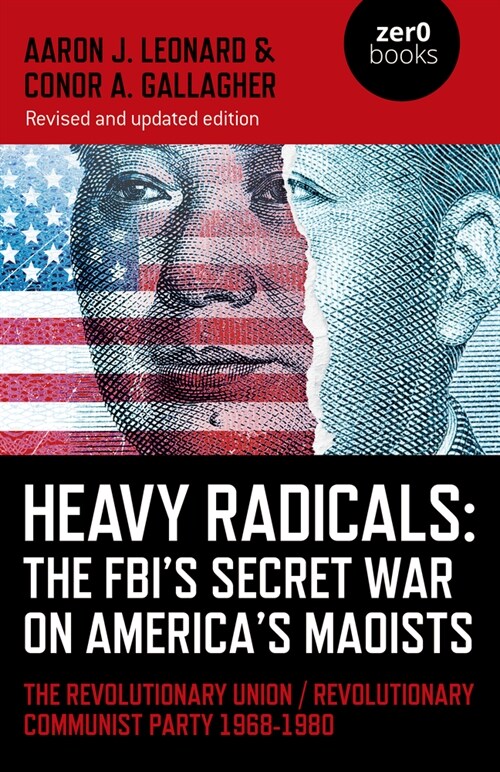 Heavy Radicals: The FBIs Secret War on Americas Maoists (second edition) : The Revolutionary Union / Revolutionary Communist Party 1968-1980 (Paperback)