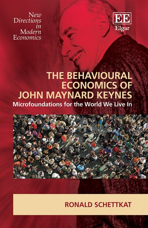 The Behavioral Economics of John Maynard Keynes : Microfoundations for the World We Live In (Hardcover)