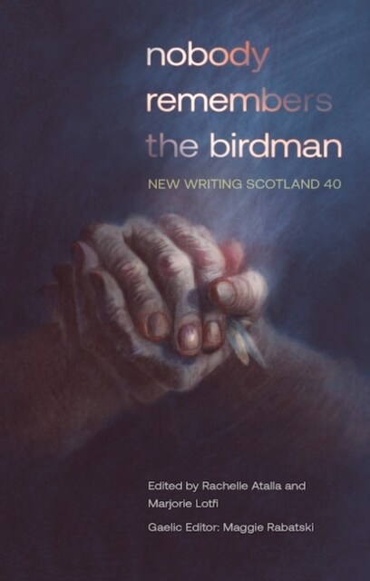 nobody remembers the birdman : New Writing Scotland 40 (Paperback)