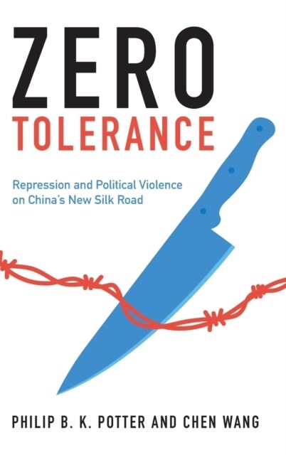 Zero Tolerance : Repression and Political Violence on Chinas New Silk Road (Hardcover)