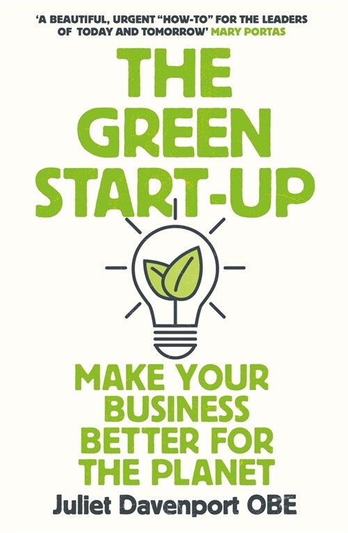 The Green Start-up : A beautiful, urgent how-to for the leaders of today and tomorrow - MARY PORTAS (Paperback)
