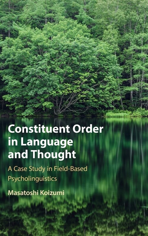 Constituent Order in Language and Thought : A Case Study in Field-Based Psycholinguistics (Hardcover)