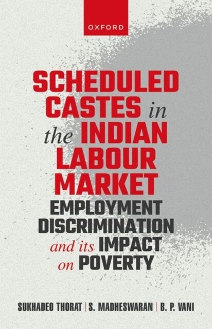 Scheduled Castes in the Indian Labour Market : Employment Discrimination and Its Impact on Poverty (Hardcover)