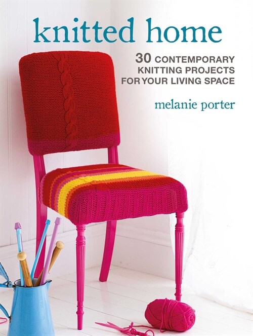 Knitted Home : 30 Contemporary Knitting Projects for Your Living Space (Paperback)