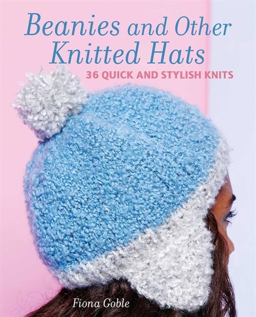 Beanies and Other Knitted Hats : 36 Quick and Stylish Knits (Paperback)