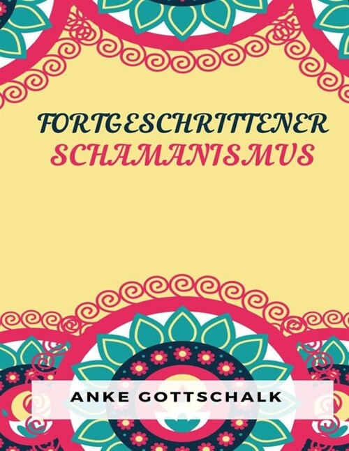 Fortgeschrittener Schamanismus: Die Praxis der bewussten Verwandlung (Paperback)