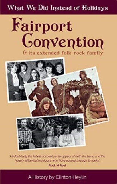 What We Did Instead of Holidays : A History of Fairport Convention and Its Extended Folk-Rock Family (Paperback)