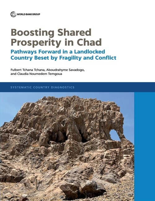 Boosting Shared Prosperity in Chad: Pathways Forward in a Landlocked Country Beset by Fragility and Conflict (Paperback)