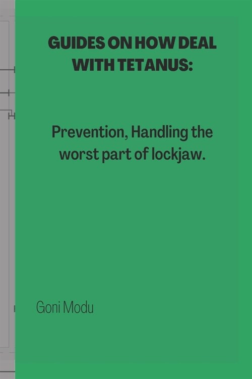 Guides on How Deal with Tetanus: Prevention, Handling the worst part of lockjaw. (Paperback)