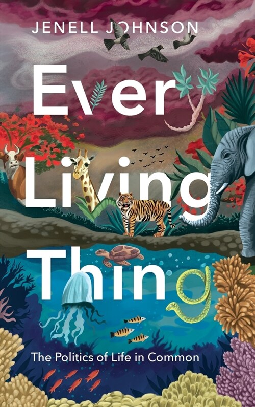 Every Living Thing: The Politics of Life in Common (Hardcover)