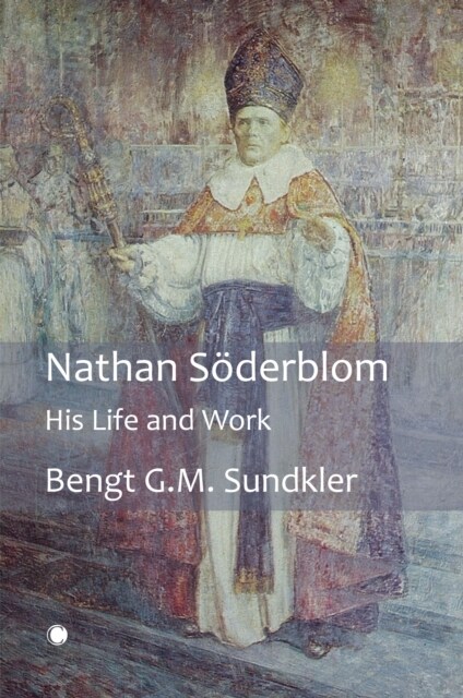 Nathan Soderblom : His Life and Work (Hardcover)