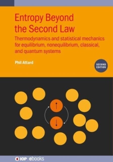 Entropy Beyond the Second Law (Second Edition) : Thermodynamics and statistical mechanics for equilibrium, non-equilibrium, classical, and quantum sys (Hardcover)