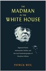The Madman in the White House: Sigmund Freud, Ambassador Bullitt, and the Lost Psychobiography of Woodrow Wilson (Hardcover)