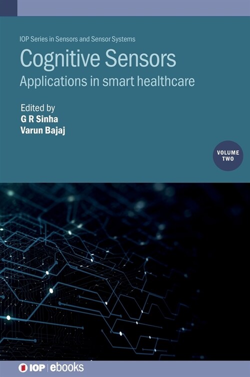 Cognitive Sensors, Volume 2 : Applications in Smart Healthcare (Hardcover)