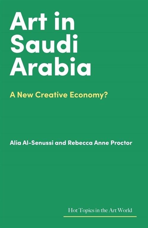 Art in Saudi Arabia : A New Creative Economy? (Hardcover)