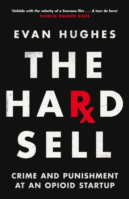 The Hard Sell : Crime and Punishment at an Opioid Startup (Paperback)