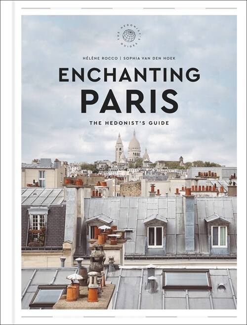 Enchanting Paris: The Hedonists Guide (Hardcover)
