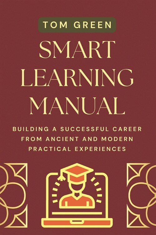 Smart Learning Manual : Building A Successful Career from Ancient and Modern Practical Experiences (Paperback)