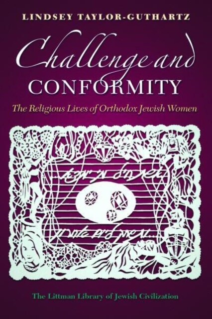 Challenge and Conformity : The Religious Lives of Orthodox Jewish Women (Paperback)