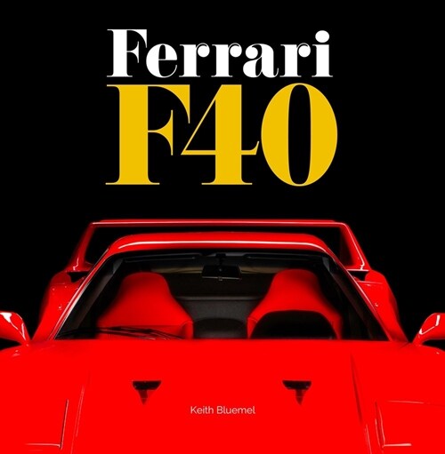 Ferrari F40 : A comprehensive look at one of Ferraris greatest and most revered cars - the F40 (Hardcover)