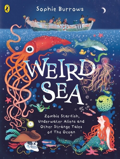 Weird Sea : Zombie Starfish, Underwater Aliens and Other Strange Tales of the Ocean (Hardcover)