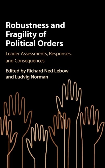 Robustness and Fragility of Political Orders : Leader Assessments, Responses, and Consequences (Hardcover)