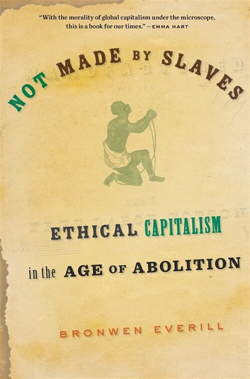 Not Made by Slaves: Ethical Capitalism in the Age of Abolition (Paperback)