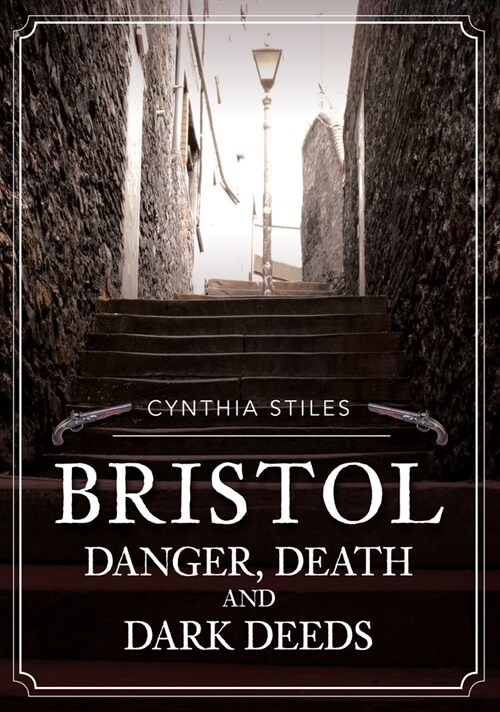 Bristol: Danger, Death and Dark Deeds (Paperback)
