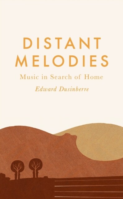 Distant Melodies : Music in Search of Home (Hardcover, Main)