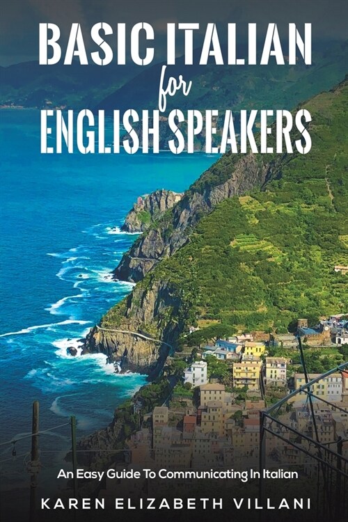 Basic Italian for English Speakers : An Easy Guide To Communicating In Italian (Paperback)