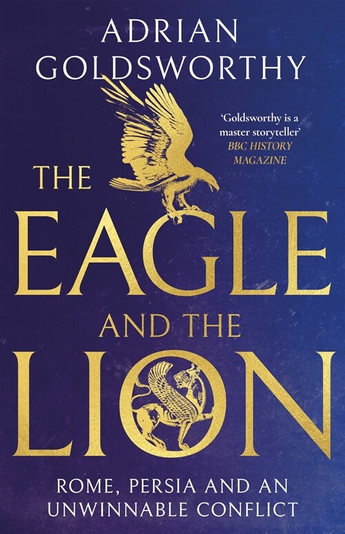 The Eagle and the Lion : Rome, Persia and an Unwinnable Conflict (Hardcover)