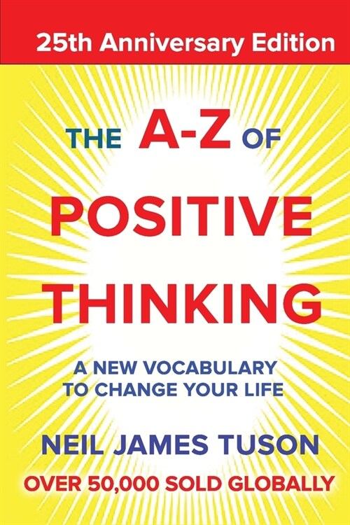 The A-Z of Positive Thinking : A new vocabulary to change your life (Paperback, 2 New edition)
