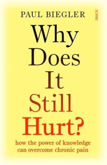 Why Does It Still Hurt? : how the power of knowledge can overcome chronic pain (Paperback)