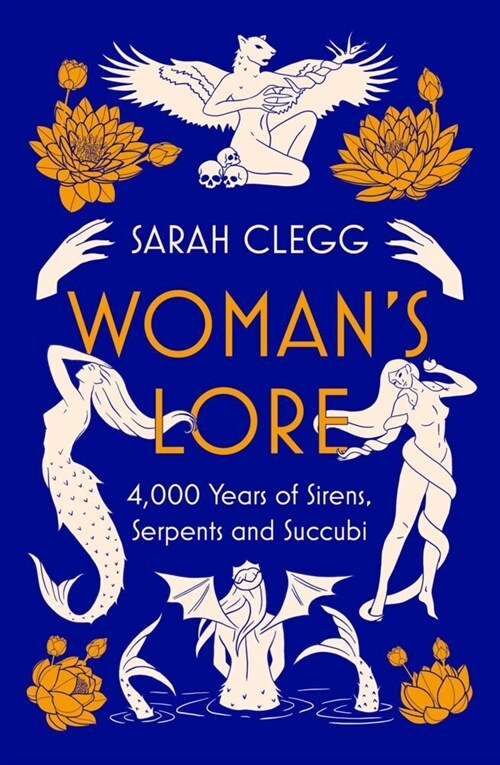 Womans Lore : 4,000 Years of Sirens, Serpents and Succubi (Paperback)