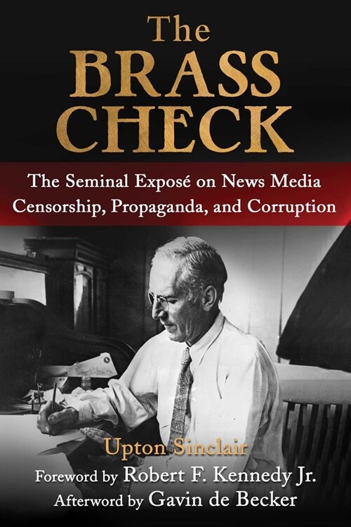 The Brass Check: The Seminal Expos?on News Media Censorship and Propaganda (Paperback)