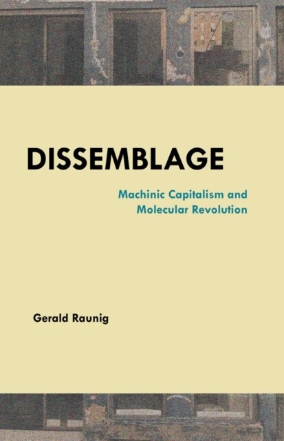 Dissemblage: Machinic Capitalism and Molecular Revolution (Paperback)