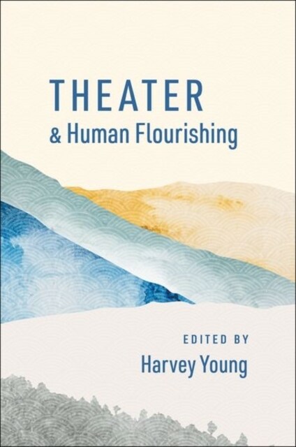 Theater and Human Flourishing (Hardcover)