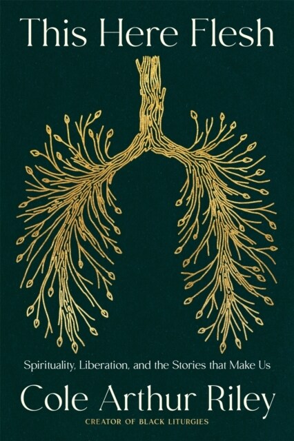 This Here Flesh : Spirituality, Liberation and the Stories That Make Us: An instant NEW YORK TIMES bestseller (Paperback)