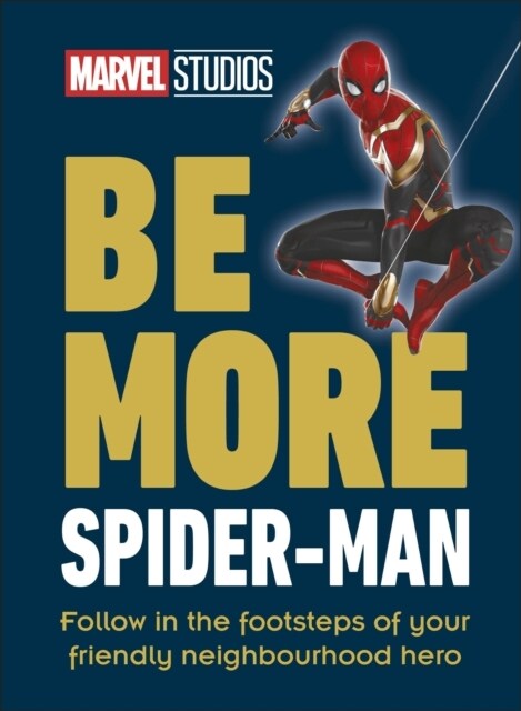 Marvel Studios Be More Spider-Man : Follow in the Footsteps of Your Friendly Neighbourhood Hero (Hardcover)