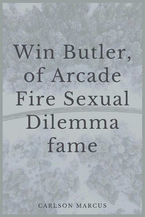 Win Butler, of Arcade Fire: Sexual Dilemma fame (Paperback)