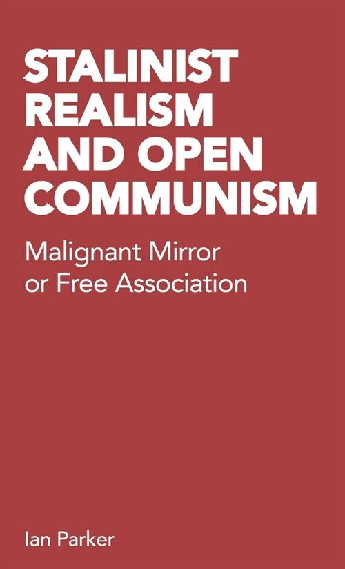 Stalinist Realism and Open Communism : Malignant Mirror or Free Association (Paperback)