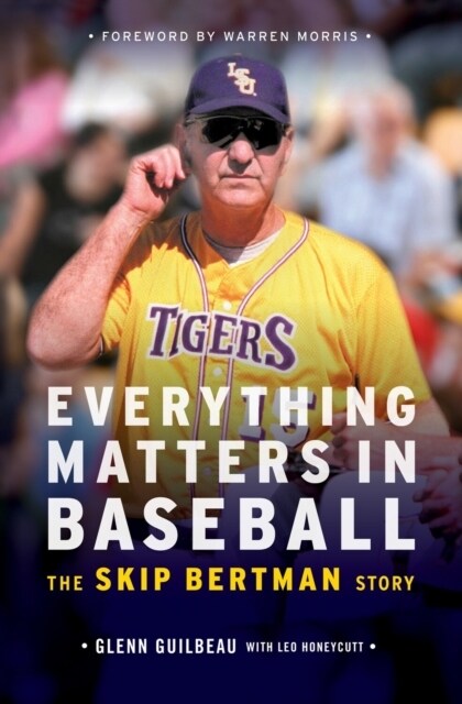 Everything Matters in Baseball : The Skip Bertman Story (Hardcover)