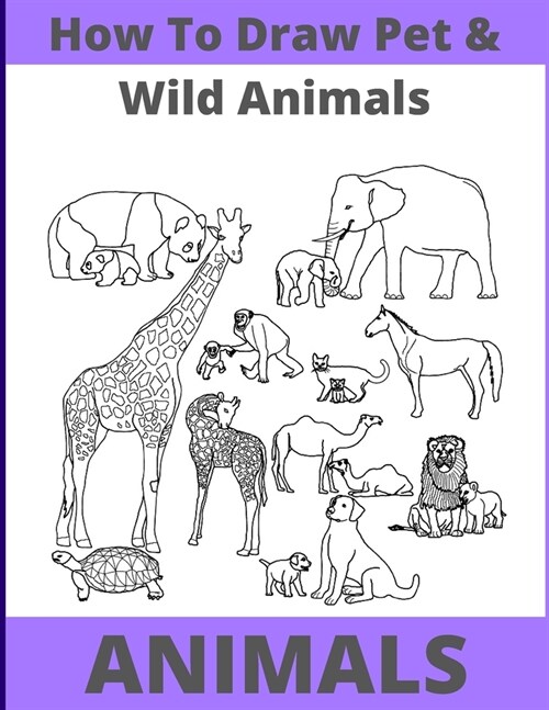 How to Draw Pet and Wild Animals : Easy Way With Fun Step by Step (Paperback)